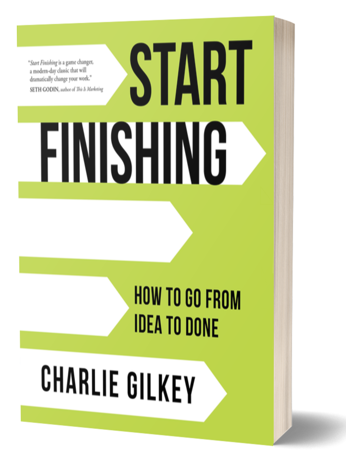 Start Finishing: How to Go from Idea to Done, by Charlie Gilkey (Signed)