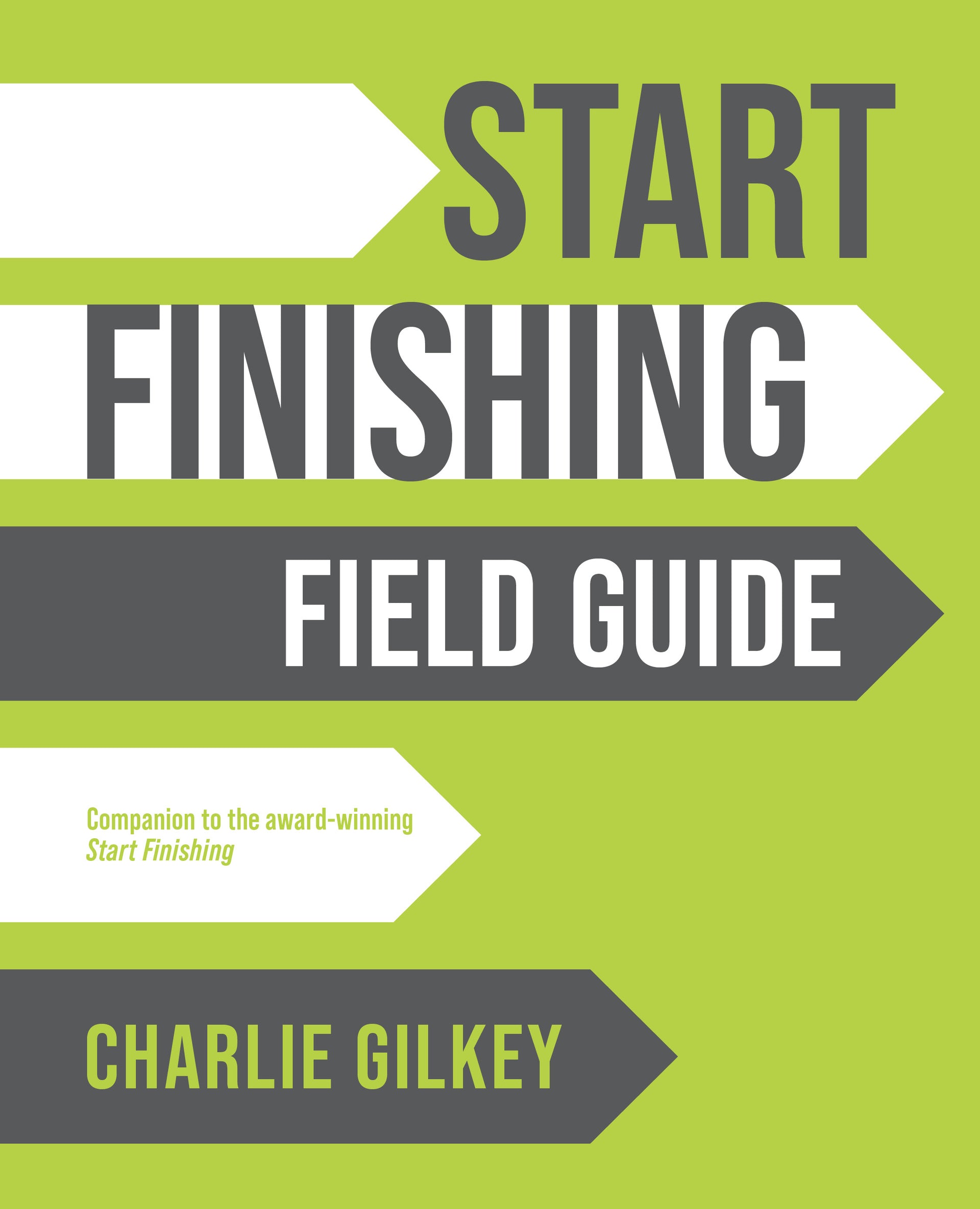 Start Finishing Field Guide, by Charlie Gilkey; companion workbook to Start Finishing (Signed)